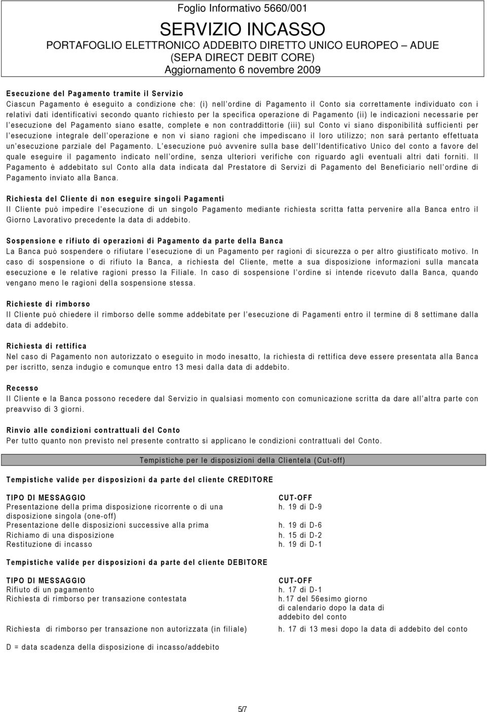 sian o e satt e, c om plete e n on c on t ra ddi tt ori e (iii ) sul C on to vi si a no disponi bilità s uffi cienti pe r l esec uzione int eg rale d ell o pe ra zione e no n vi siano ragi oni c he