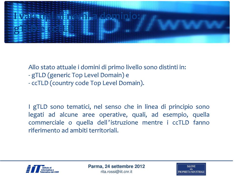 I gtld sono tematici, nel senso che in linea di principio sono legati ad alcune aree operative,