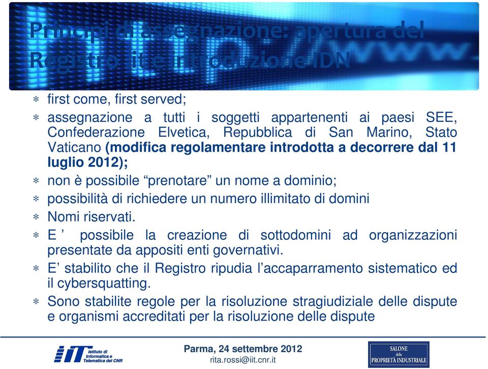 (modifica regolamentare introdotta a decorrere dal 11 luglio 2012); non è possibile prenotare un nome a dominio; possibilità di richiedere un numero illimitato di domini Nomi