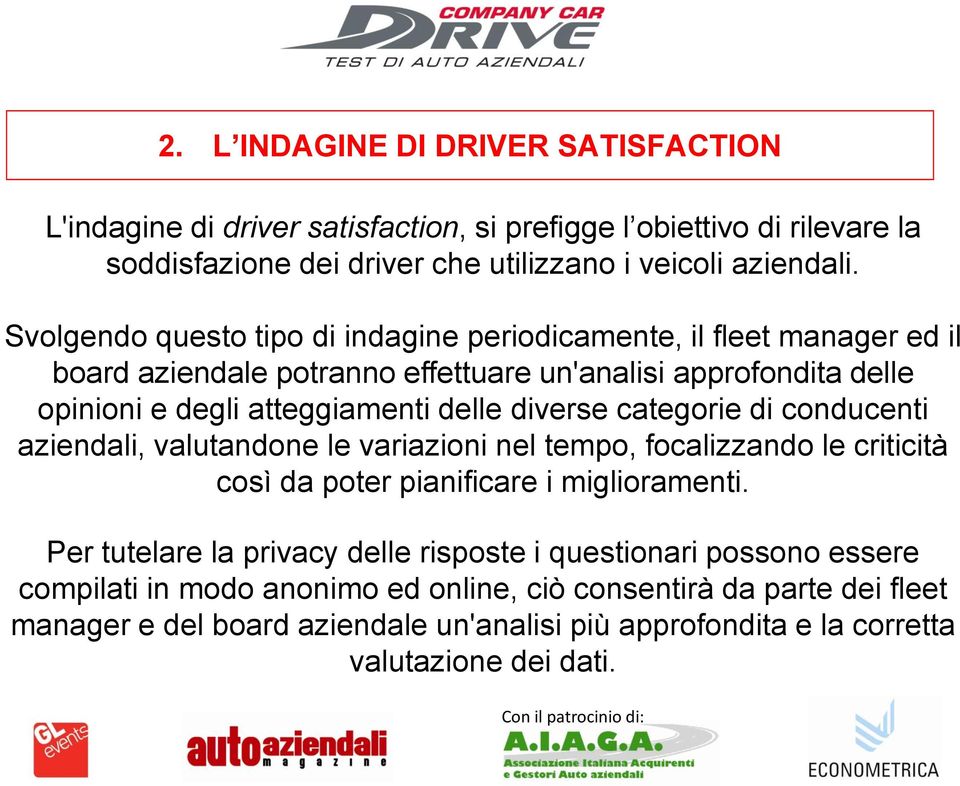 diverse categorie di conducenti aziendali, valutandone le variazioni nel tempo, focalizzando le criticità così da poter pianificare i miglioramenti.