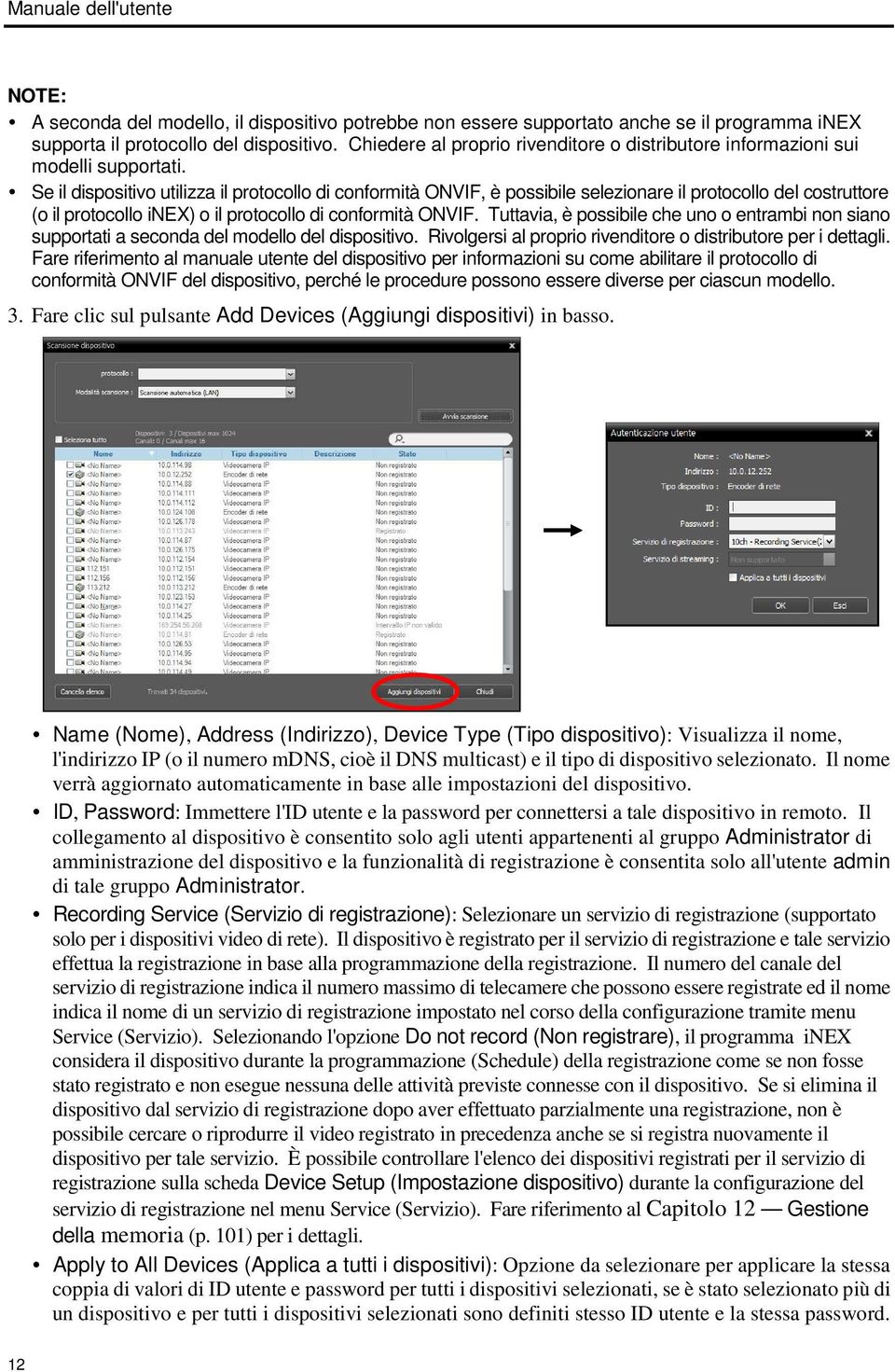 Se il dispositivo utilizza il protocollo di conformità ONVIF, è possibile selezionare il protocollo del costruttore (o il protocollo inex) o il protocollo di conformità ONVIF.