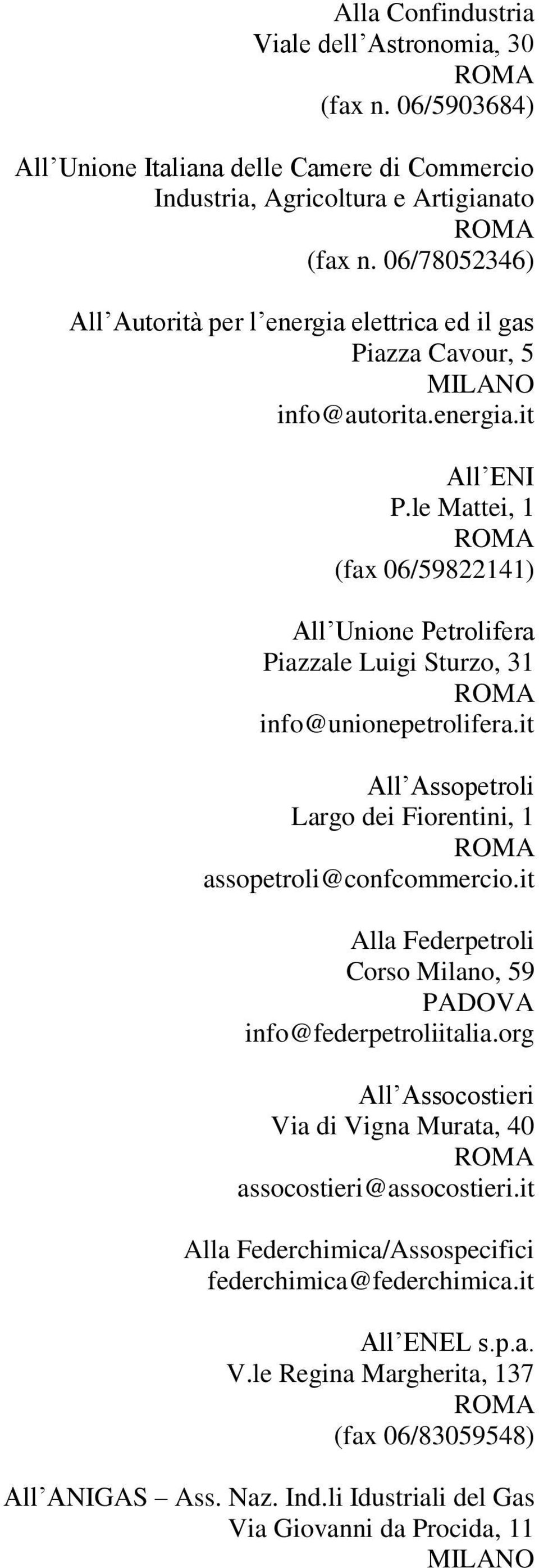 le Mattei, 1 (fax 06/59822141) All Unione Petrolifera Piazzale Luigi Sturzo, 31 info@unionepetrolifera.it All Assopetroli Largo dei Fiorentini, 1 assopetroli@confcommercio.