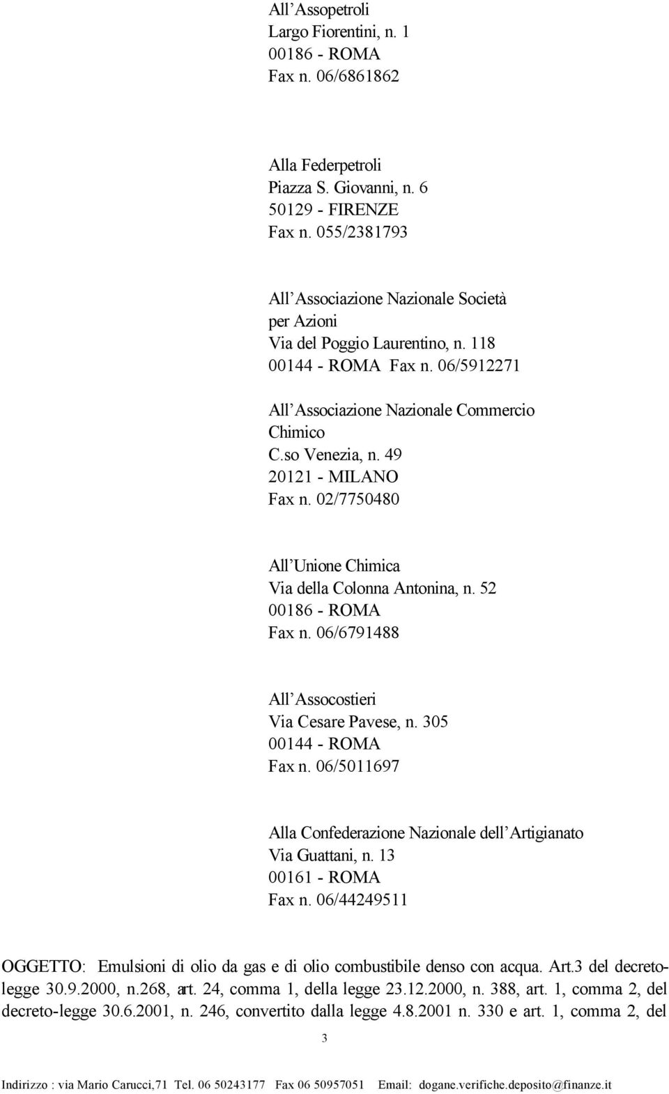 49 20121 - MILANO Fax n. 02/7750480 All Unione Chimica Via della Colonna Antonina, n. 52 00186 - ROMA Fax n. 06/6791488 All Assocostieri Via Cesare Pavese, n. 305 00144 - ROMA Fax n.