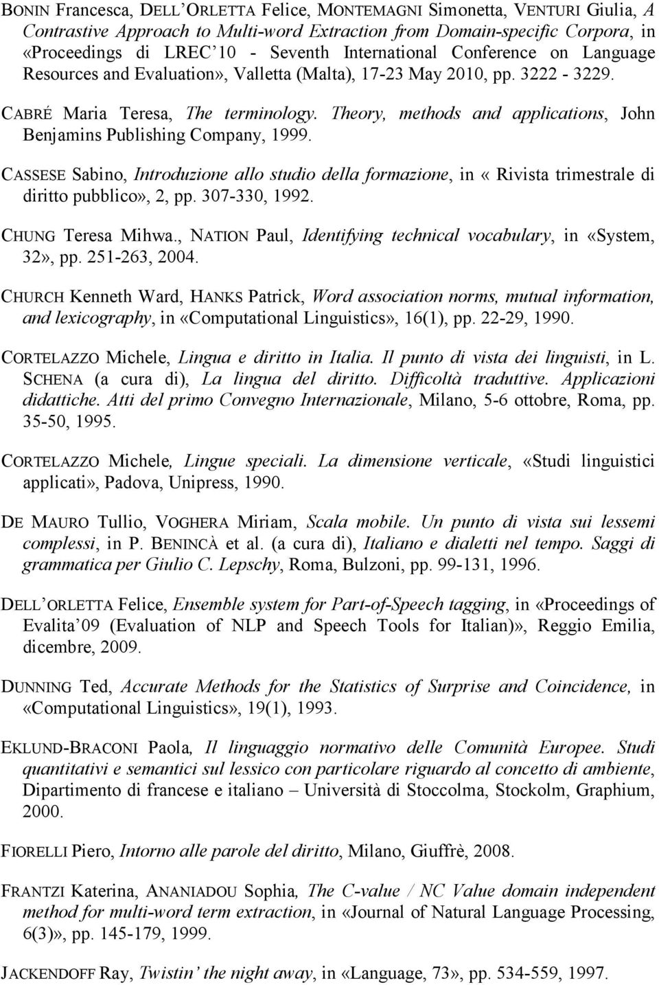 Theory, methods and applications, John Benjamins Publishing Company, 1999. CASSESE Sabino, Introduzione allo studio della formazione, in «Rivista trimestrale di diritto pubblico», 2, pp.