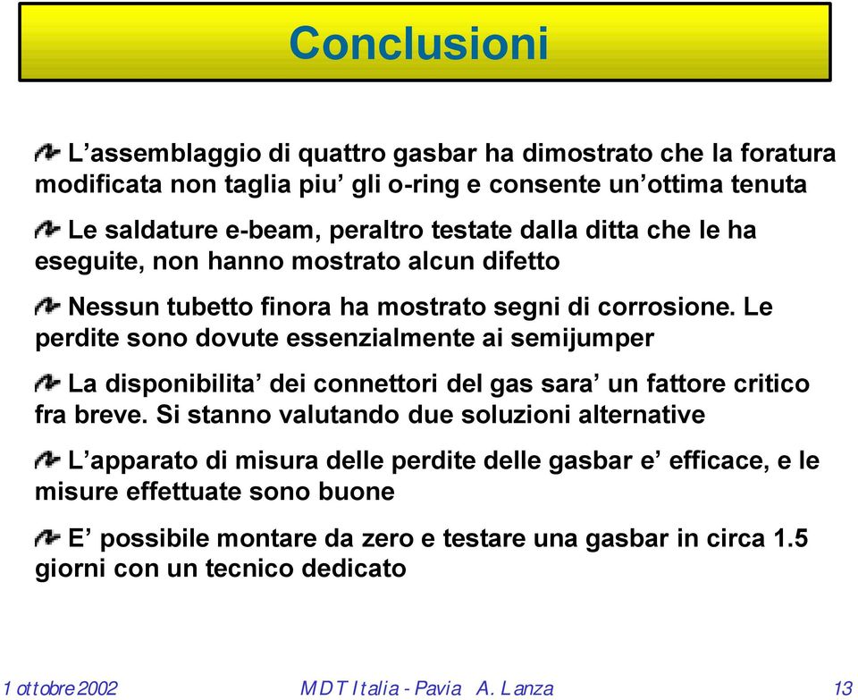 Le perdite sono dovute essenzialmente ai semijumper La disponibilita dei connettori del gas sara un fattore critico fra breve.