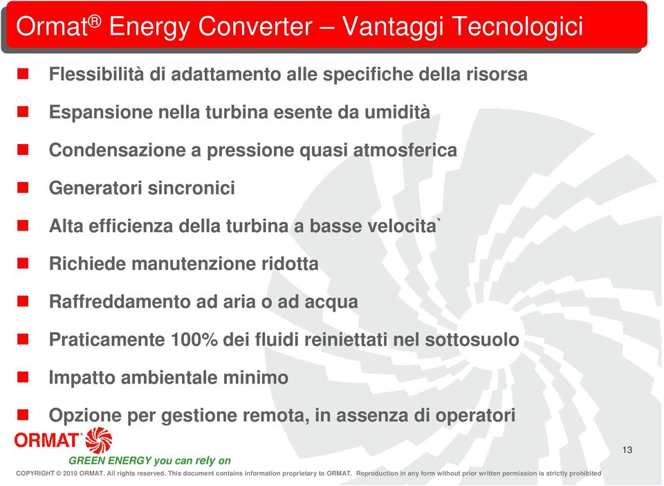 della turbina a basse velocita` Richiede manutenzione ridotta Raffreddamento ad aria o ad acqua Praticamente 100%