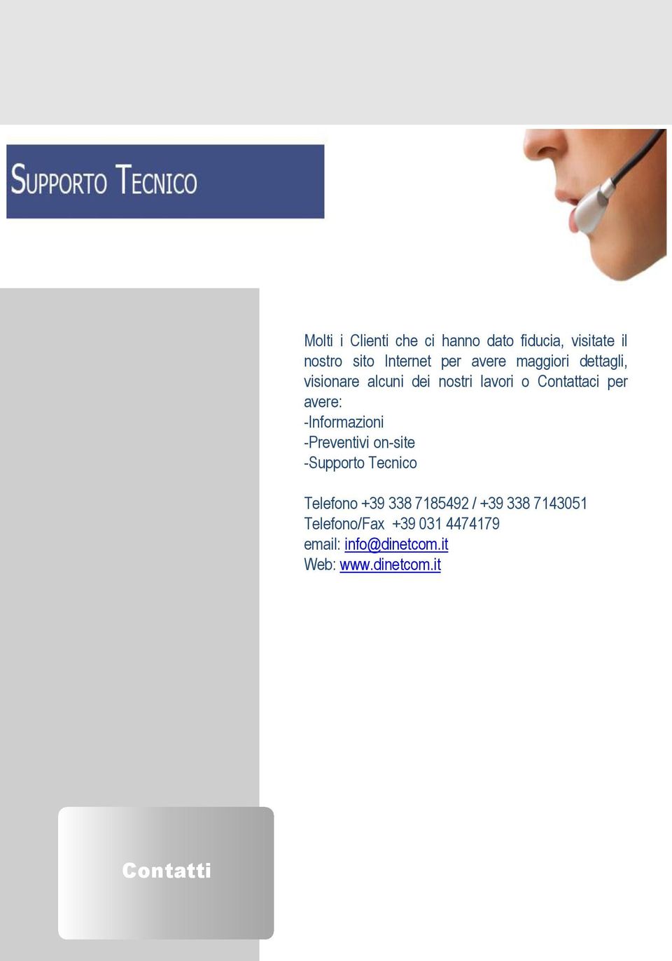 -Informazioni -Preventivi on-site -Supporto Tecnico Telefono +39 338 7185492 / +39