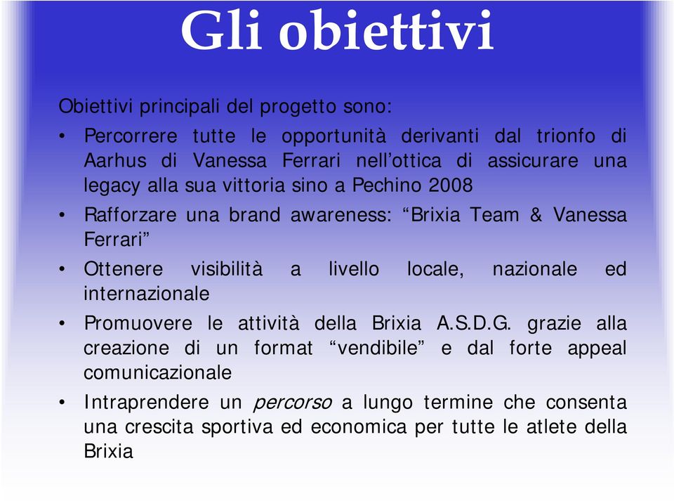 visibilità a livello locale, nazionale ed internazionale Promuovere le attività della Brixia A.S.D.G.