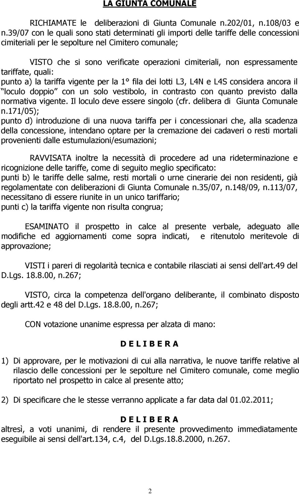 espressamente tariffate, quali: punto a) la tariffa vigente per la 1 fila dei lotti L3, L4N e L4S considera ancora il loculo doppio con un solo vestibolo, in contrasto con quanto previsto dalla