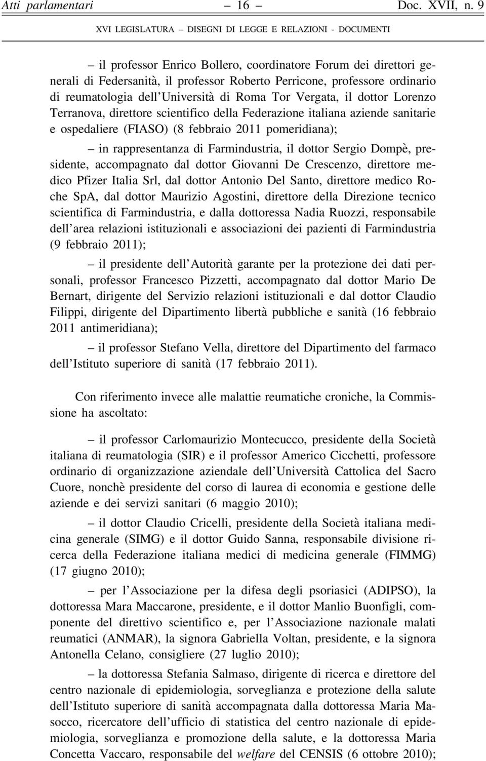 Farmindustria, il dottor Sergio Dompè, presidente, accompagnato dal dottor Giovanni De Crescenzo, direttore medico Pfizer Italia Srl, dal dottor Antonio Del Santo, direttore medico Roche SpA, dal