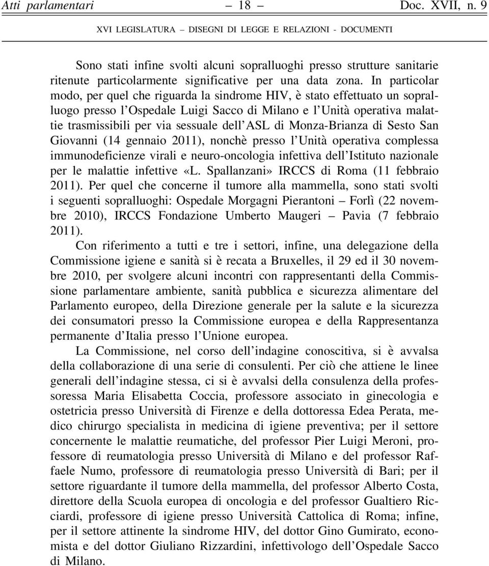 ASL di Monza-Brianza di Sesto San Giovanni (14 gennaio 2011), nonchè presso l Unità operativa complessa immunodeficienze virali e neuro-oncologia infettiva dell Istituto nazionale per le malattie