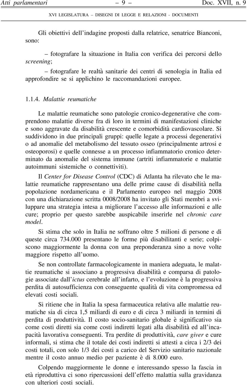 Malattie reumatiche Le malattie reumatiche sono patologie cronico-degenerative che comprendono malattie diverse fra di loro in termini di manifestazioni cliniche e sono aggravate da disabilità