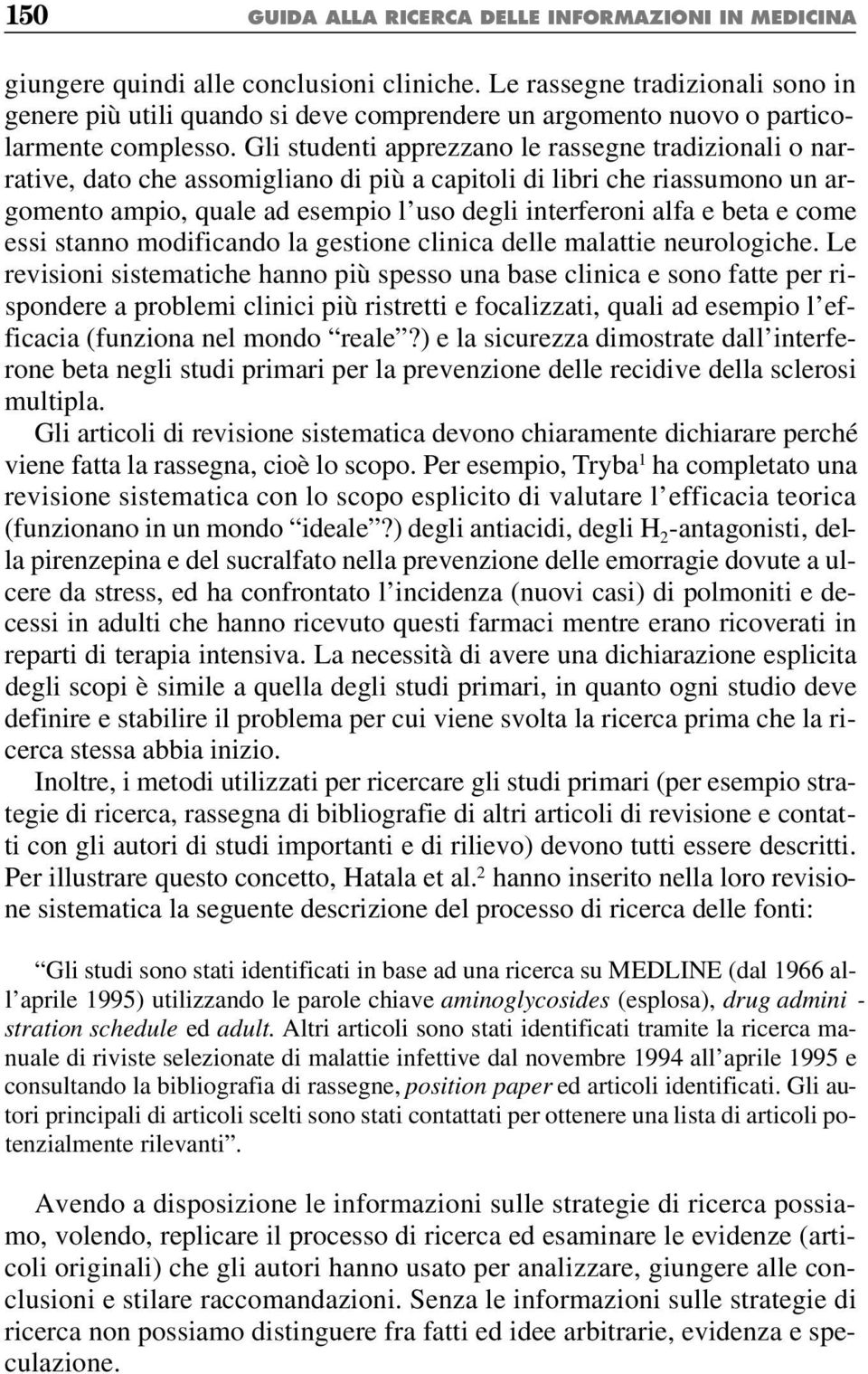 Gli studenti apprezzano le rassegne tradizionali o narrative, dato che assomigliano di più a capitoli di libri che riassumono un argomento ampio, quale ad esempio l uso degli interferoni alfa e beta