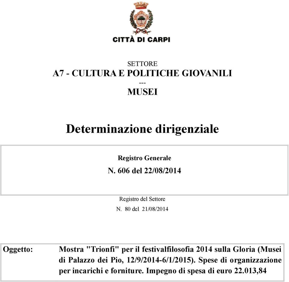 80 del 21/08/2014 Oggetto: Mostra "Trionfi" per il festivalfilosofia 2014 sulla Gloria