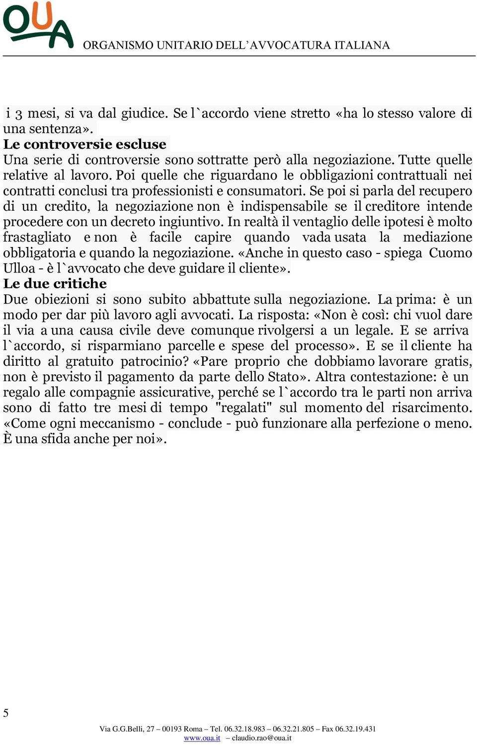 Se poi si parla del recupero di un credito, la negoziazione non è indispensabile se il creditore intende procedere con un decreto ingiuntivo.