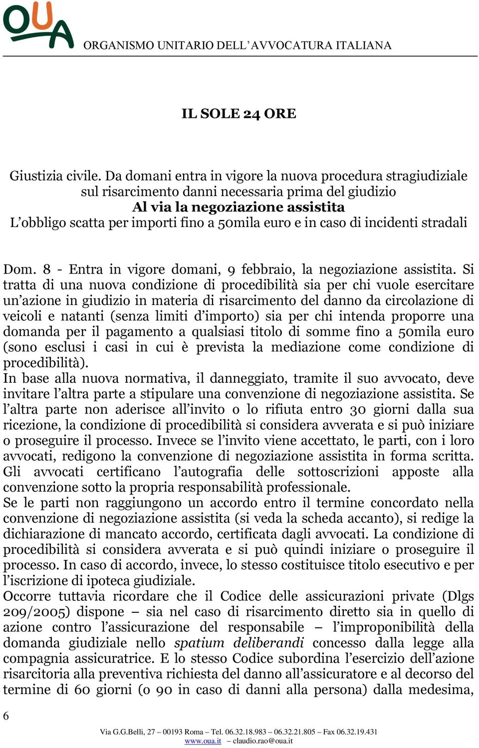 caso di incidenti stradali Dom. 8 - Entra in vigore domani, 9 febbraio, la negoziazione assistita.