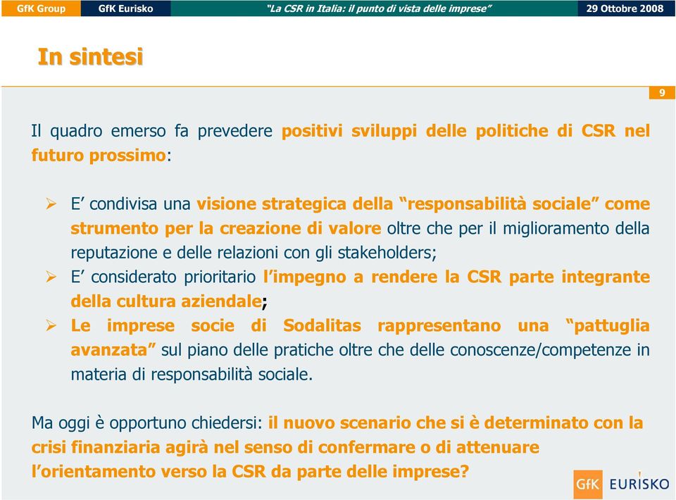 cultura aziendale; Le imprese socie di Sodalitas rappresentano una pattuglia avanzata sul piano delle pratiche oltre che delle conoscenze/competenze in materia di responsabilità sociale.