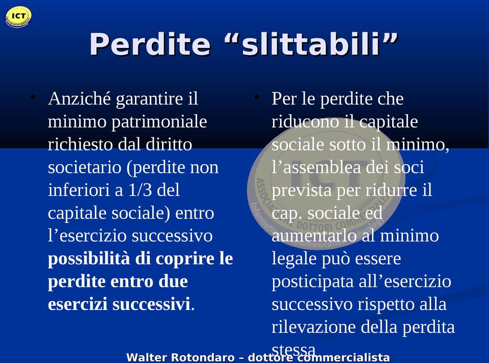 Per le perdite che riducono il capitale sociale sotto il minimo, l assemblea dei soci prevista per ridurre il cap.