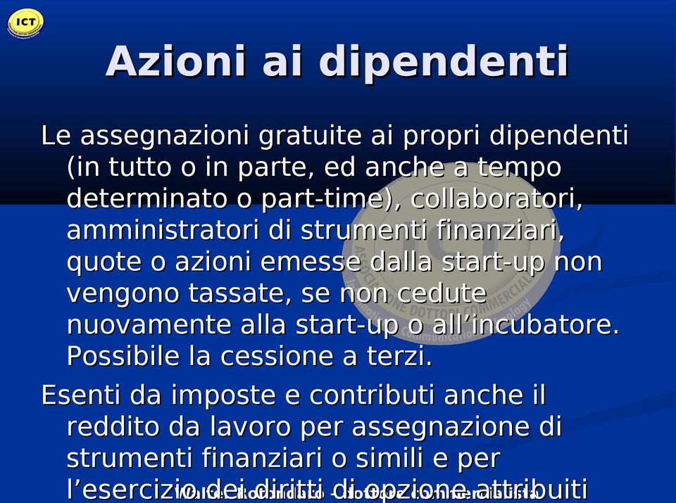 nuovamente alla start-up o all incubatore. Possibile la cessione a terzi.