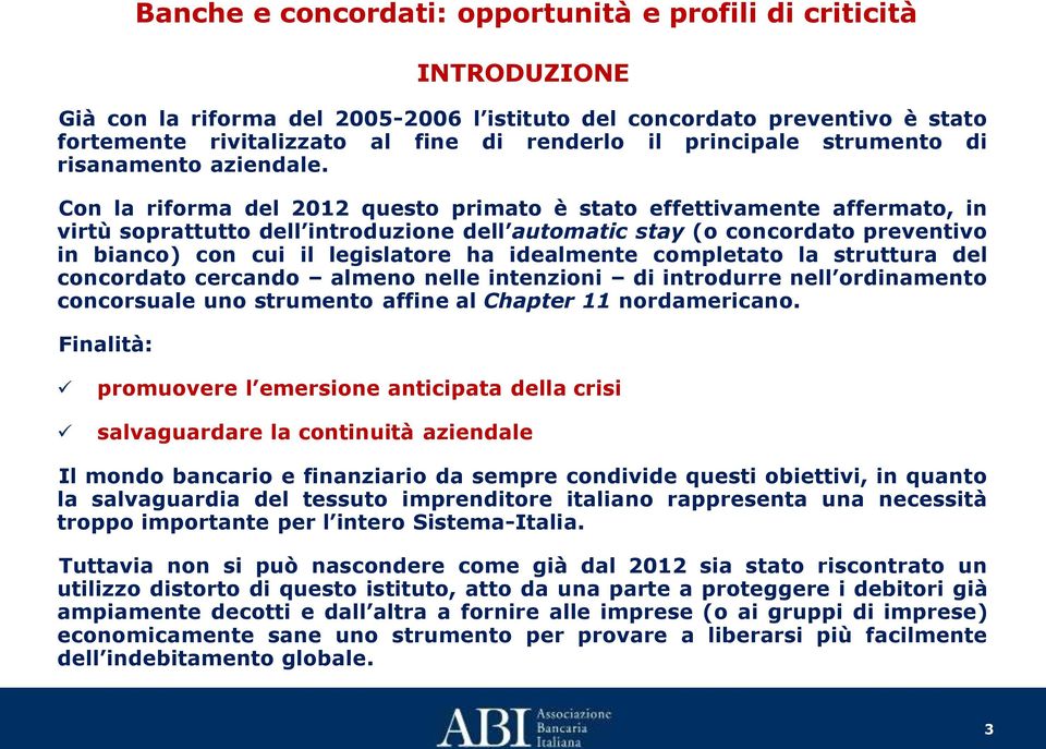 idealmente completato la struttura del concordato cercando almeno nelle intenzioni di introdurre nell ordinamento concorsuale uno strumento affine al Chapter 11 nordamericano.