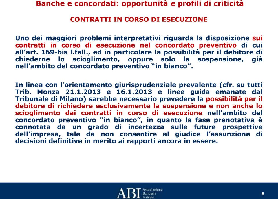 In linea con l orientamento giurisprudenziale prevalente (cfr. su tutti Trib. Monza 21.