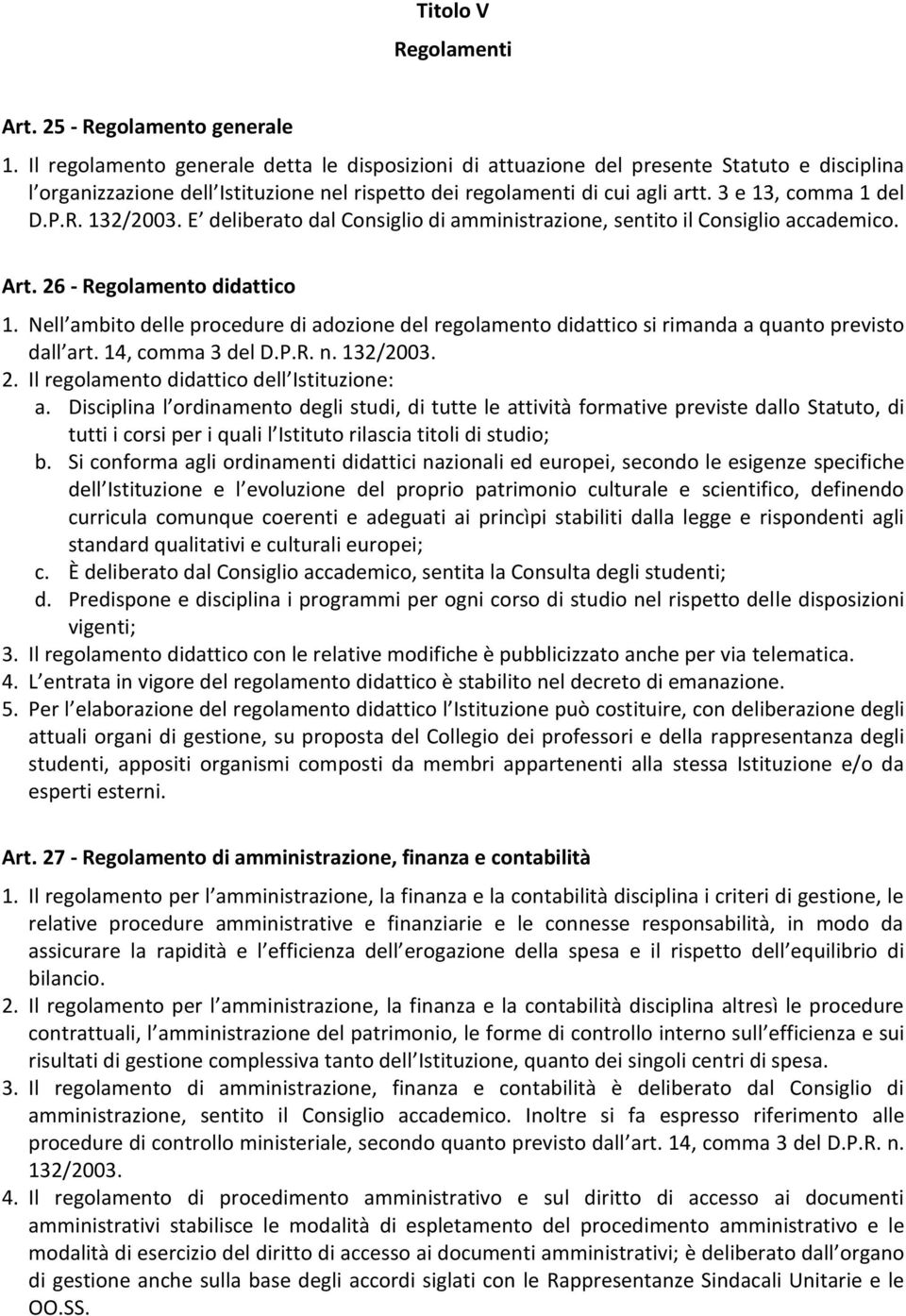 R. 132/2003. E deliberato dal Consiglio di amministrazione, sentito il Consiglio accademico. Art. 26 - Regolamento didattico 1.