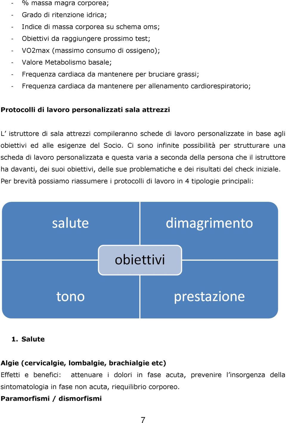 istruttore di sala attrezzi compileranno schede di lavoro personalizzate in base agli obiettivi ed alle esigenze del Socio.