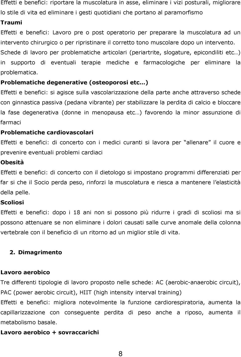 Schede di lavoro per problematiche articolari (periartrite, slogature, epicondiliti etc..) in supporto di eventuali terapie mediche e farmacologiche per eliminare la problematica.