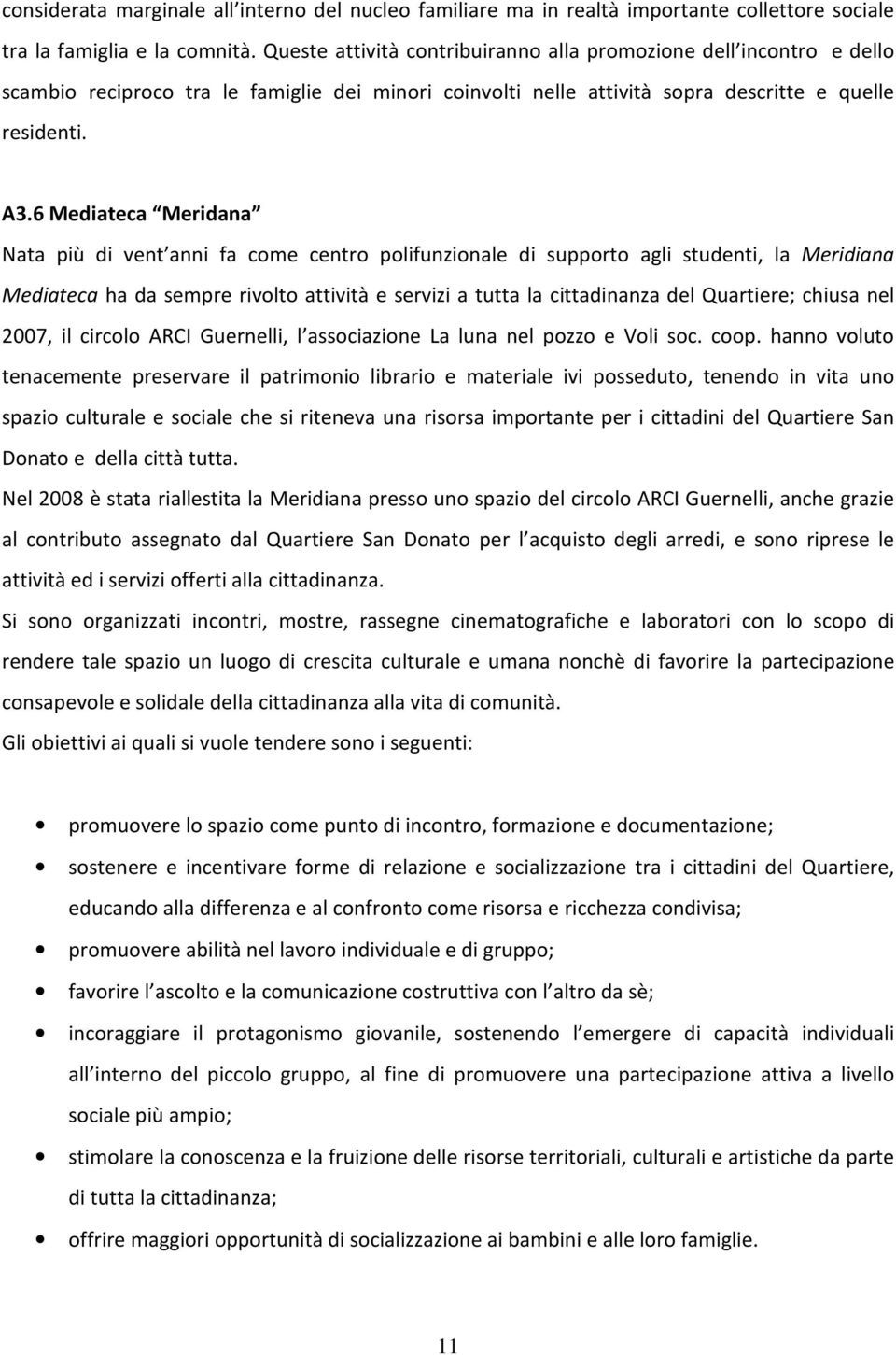 6 Mediateca Meridana Nata più di vent anni fa come centro polifunzionale di supporto agli studenti, la Meridiana Mediateca ha da sempre rivolto attività e servizi a tutta la cittadinanza del