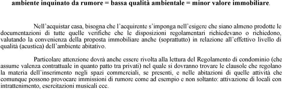 valutando la convenienza della proposta immobiliare anche (soprattutto) in relazione all effettivo livello di qualità (acustica) dell ambiente abitativo.