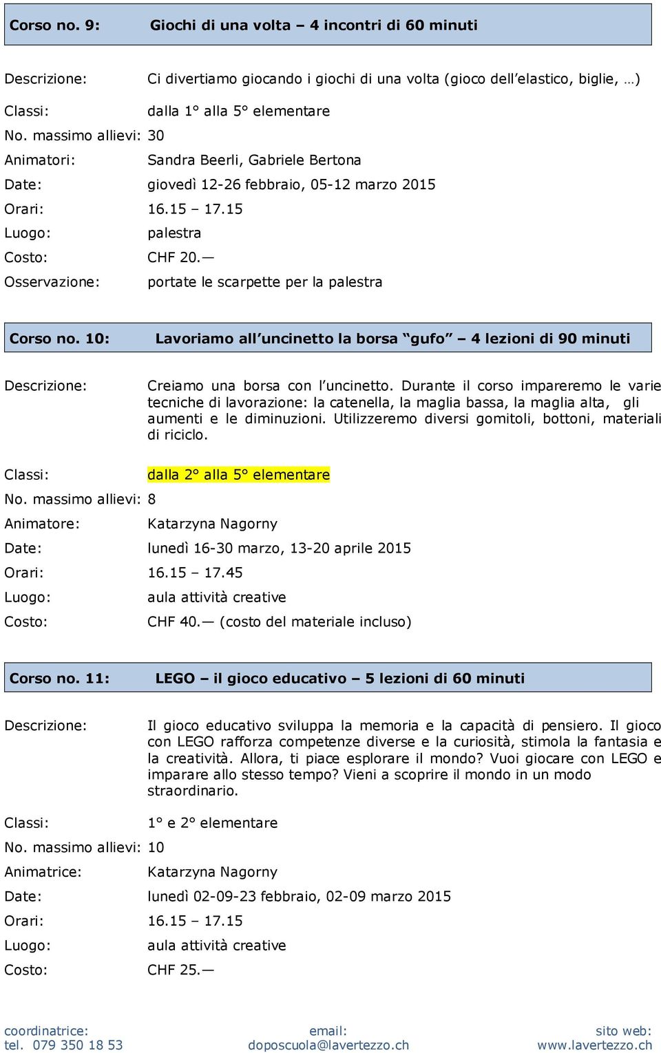 10: Lavoriamo all uncinetto la borsa gufo 4 lezioni di 90 minuti Creiamo una borsa con l uncinetto.