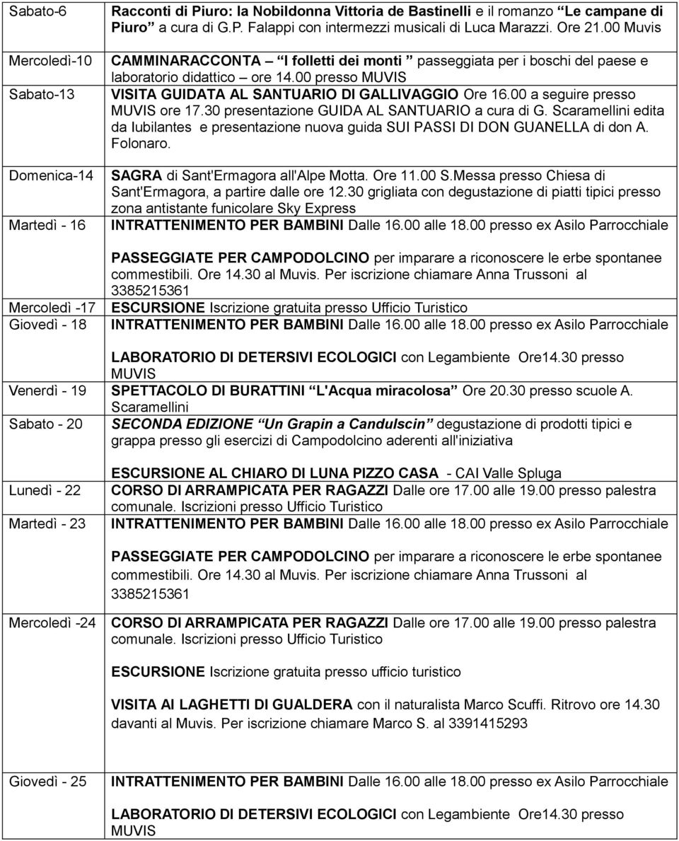 00 a seguire presso ore 17.30 presentazione GUIDA AL SANTUARIO a cura di G. Scaramellini edita da Iubilantes e presentazione nuova guida SUI PASSI DI DON GUANELLA di don A. Folonaro.