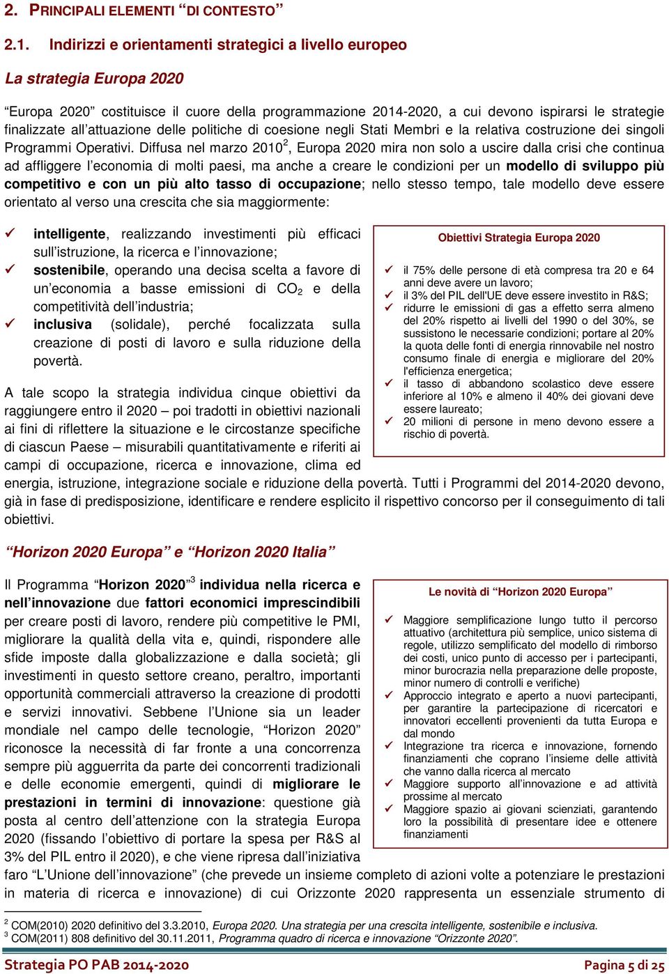 attuazione delle politiche di coesione negli Stati Membri e la relativa costruzione dei singoli Programmi Operativi.