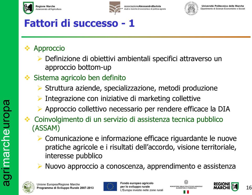 efficace la DIA Coinvolgimento di un servizio di assistenza tecnica pubblico (ASSAM) Comunicazione e informazione efficace riguardante le nuove