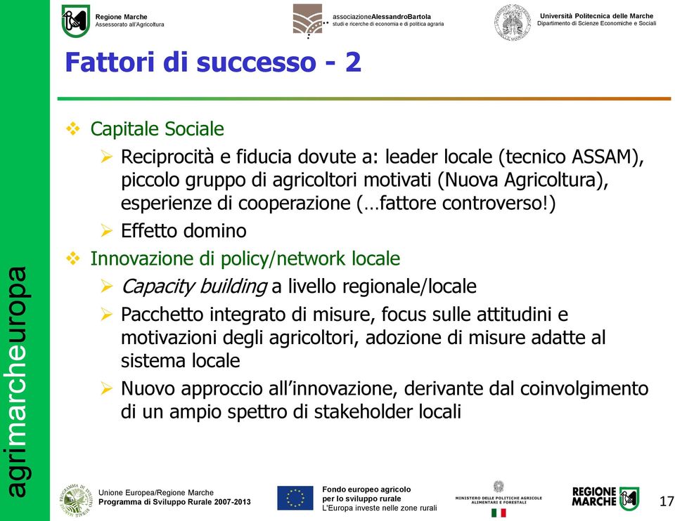 ) Effetto domino Innovazione di policy/network locale Capacity building a livello regionale/locale Pacchetto integrato di misure, focus sulle