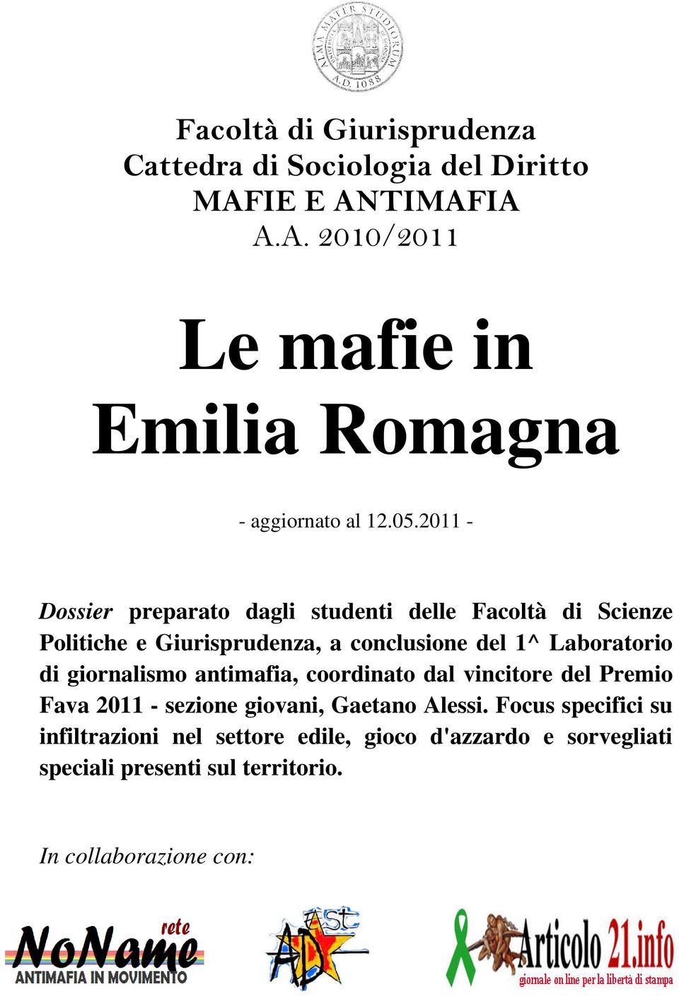 di giornalismo antimafia, coordinato dal vincitore del Premio Fava 2011 - sezione giovani, Gaetano Alessi.