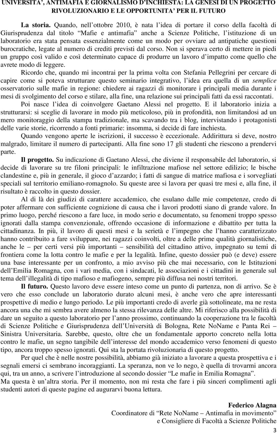 essenzialmente come un modo per ovviare ad antipatiche questioni burocratiche, legate al numero di crediti previsti dal corso.