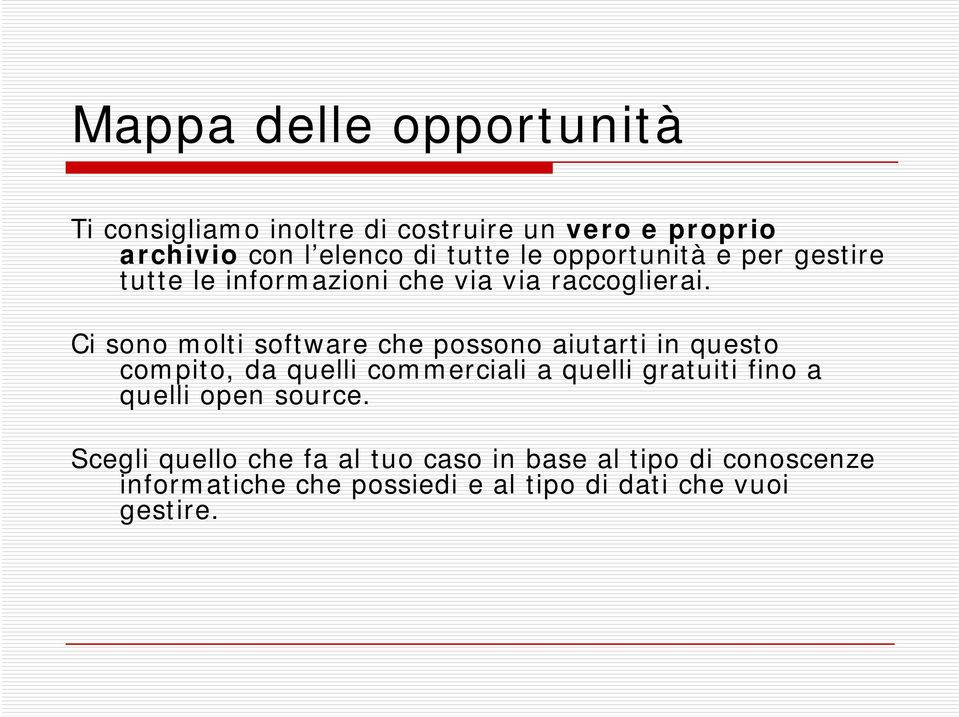 Ci sono molti software che possono aiutarti in questo compito, da quelli commerciali a quelli gratuiti fino a