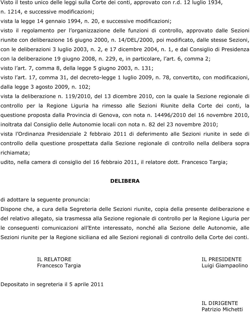 14/DEL/2000, poi modificato, dalle stesse Sezioni, con le deliberazioni 3 luglio 2003, n. 2, e 17 dicembre 2004, n. 1, e dal Consiglio di Presidenza con la deliberazione 19 giugno 2008, n.