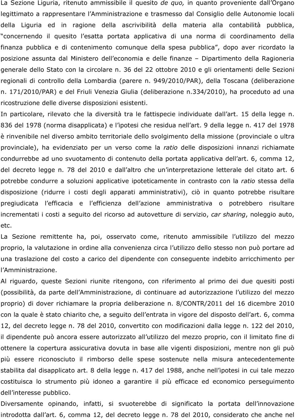 contenimento comunque della spesa pubblica, dopo aver ricordato la posizione assunta dal Ministero dell economia e delle finanze Dipartimento della Ragioneria generale dello Stato con la circolare n.