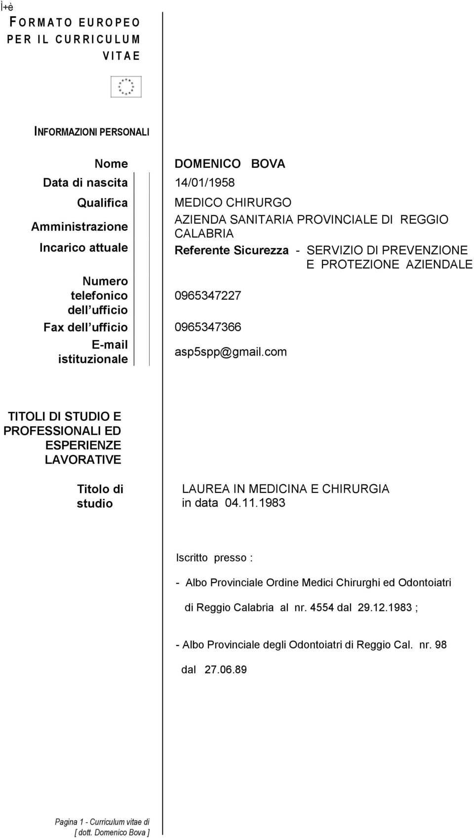 istituzionale asp5spp@gmail.com TITOLI DI STUDIO E PROFESSIONALI ED ESPERIENZE LAVORATIVE Titolo di studio LAUREA IN MEDICINA E CHIRURGIA in data 04.11.