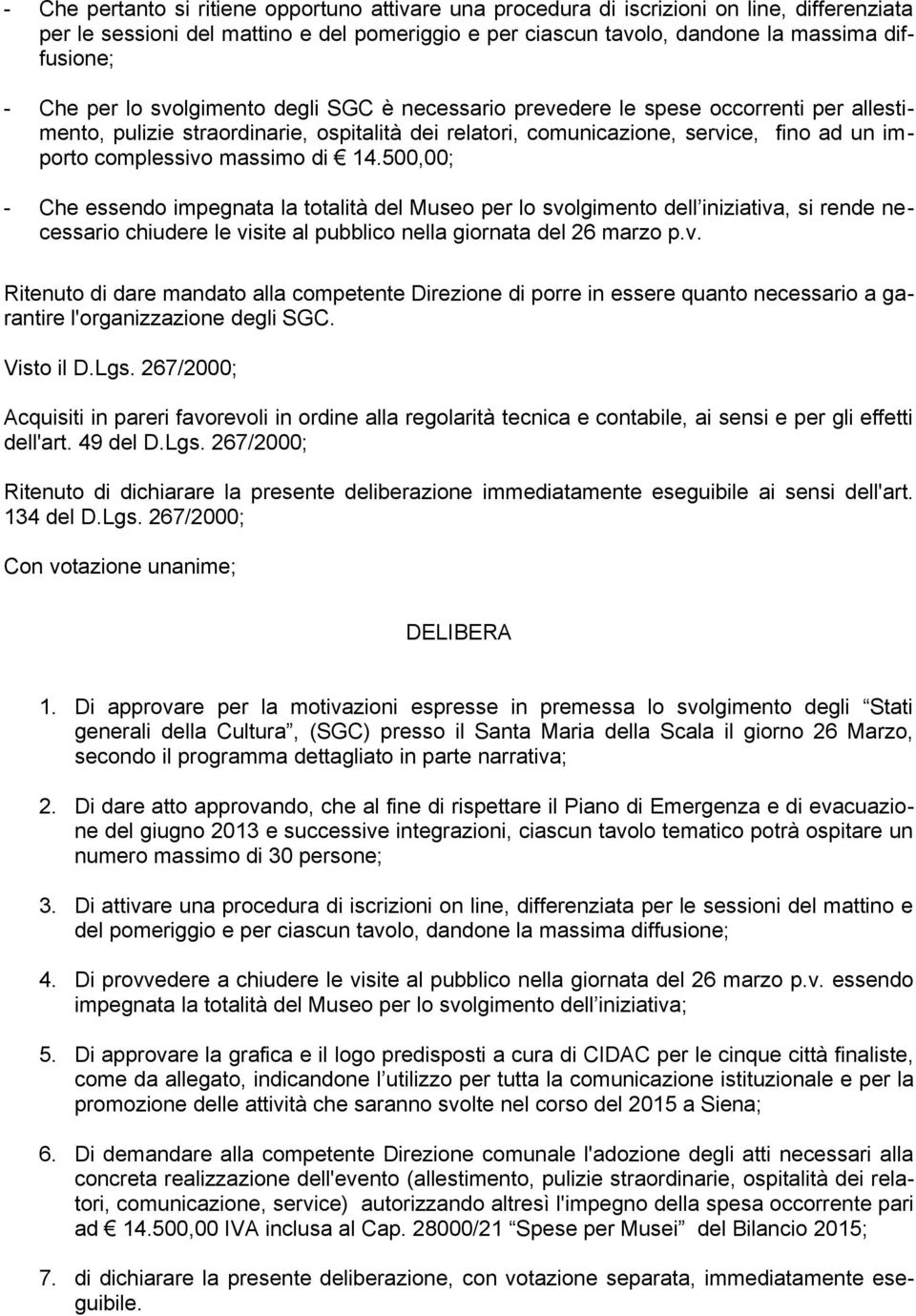 massimo di 14.500,00; - Che essendo impegnata la totalità del Museo per lo svo