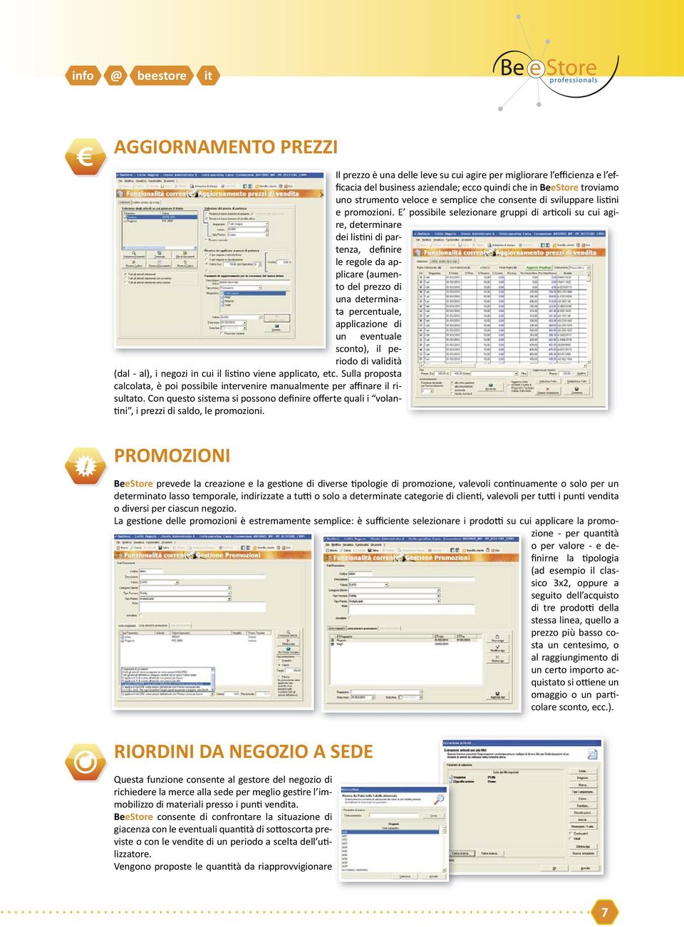 E possibile selezionare gruppi di articoli su cui agire, determinare dei listini di partenza, definire le regole da applicare (aumento del prezzo di una determinata percentuale, applicazione di un