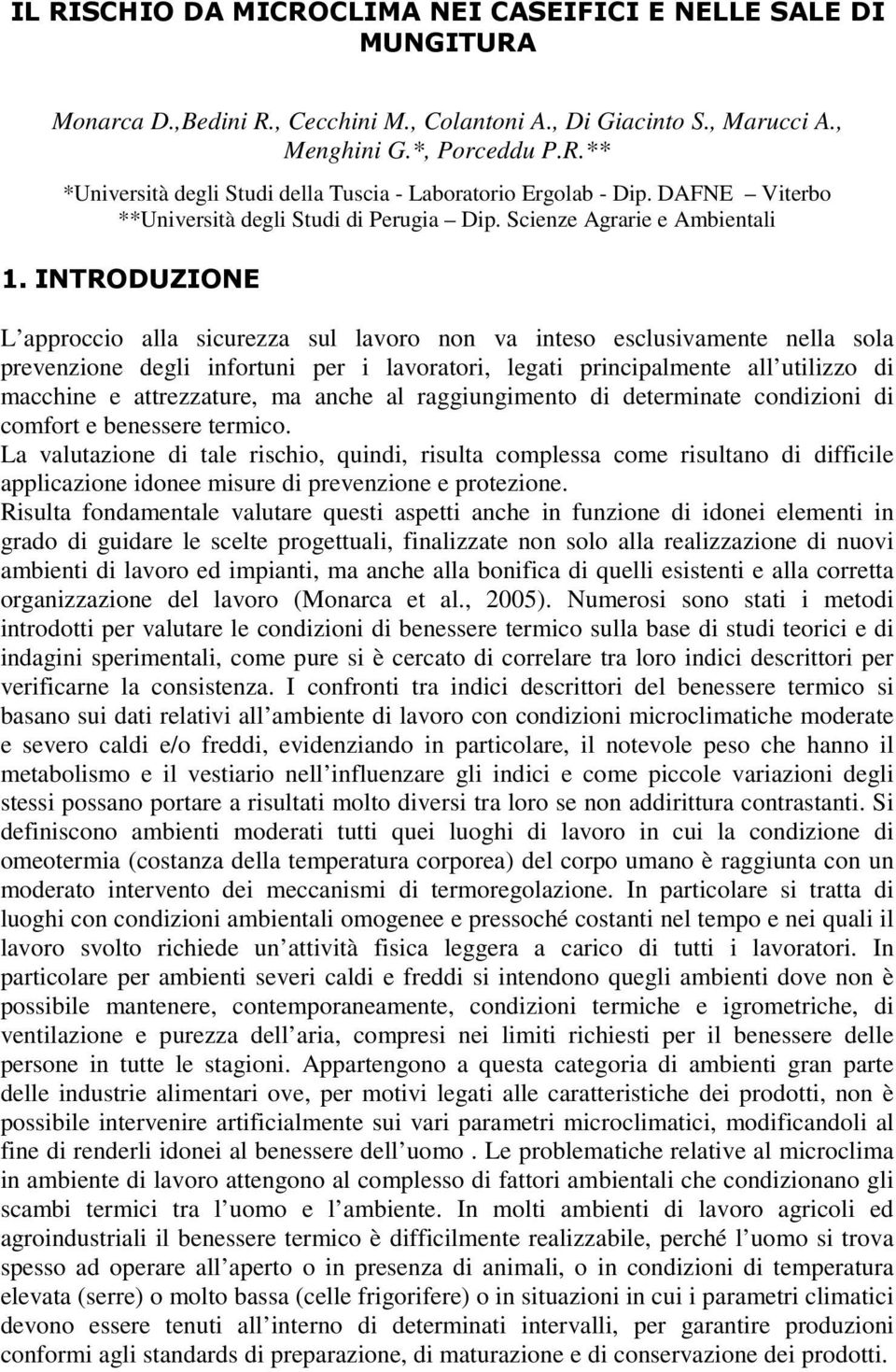 INTRODUZIONE L approccio alla sicurezza sul lavoro non va inteso esclusivamente nella sola prevenzione degli infortuni per i lavoratori, legati principalmente all utilizzo di macchine e attrezzature,