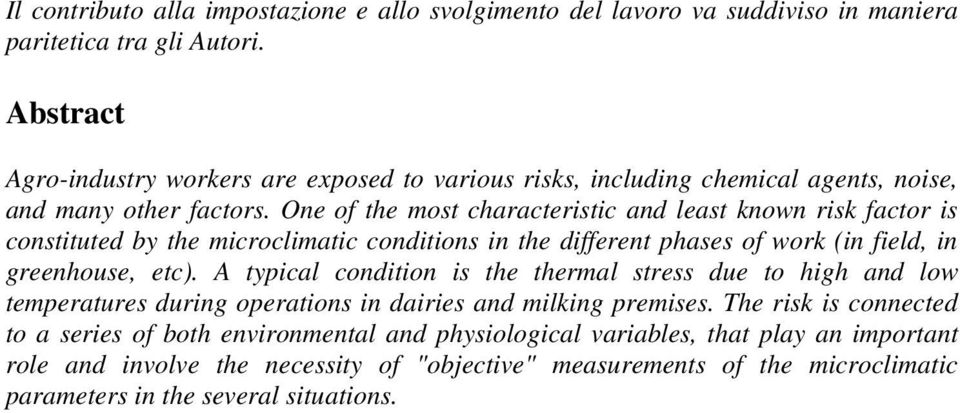 One of the most characteristic and least known risk factor is constituted by the microclimatic conditions in the different phases of work (in field, in greenhouse, etc).