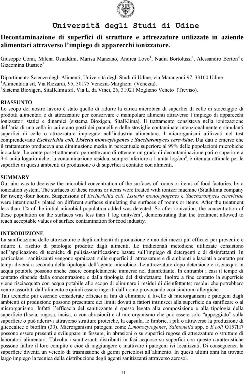 Marangoni 97, 331 Udine. 1 Alimentaria srl, Via Rizzardi, 95, 3175 Venezia-Marghera (Venezia). 2 Sistema Bioxigen, SitalKlima srl, Via L. da Vinci, 26, 3121 Mogliano Veneto (Treviso).