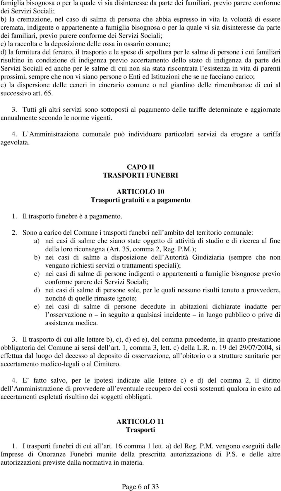 deposizione delle ossa in ossario comune; d) la fornitura del feretro, il trasporto e le spese di sepoltura per le salme di persone i cui familiari risultino in condizione di indigenza previo