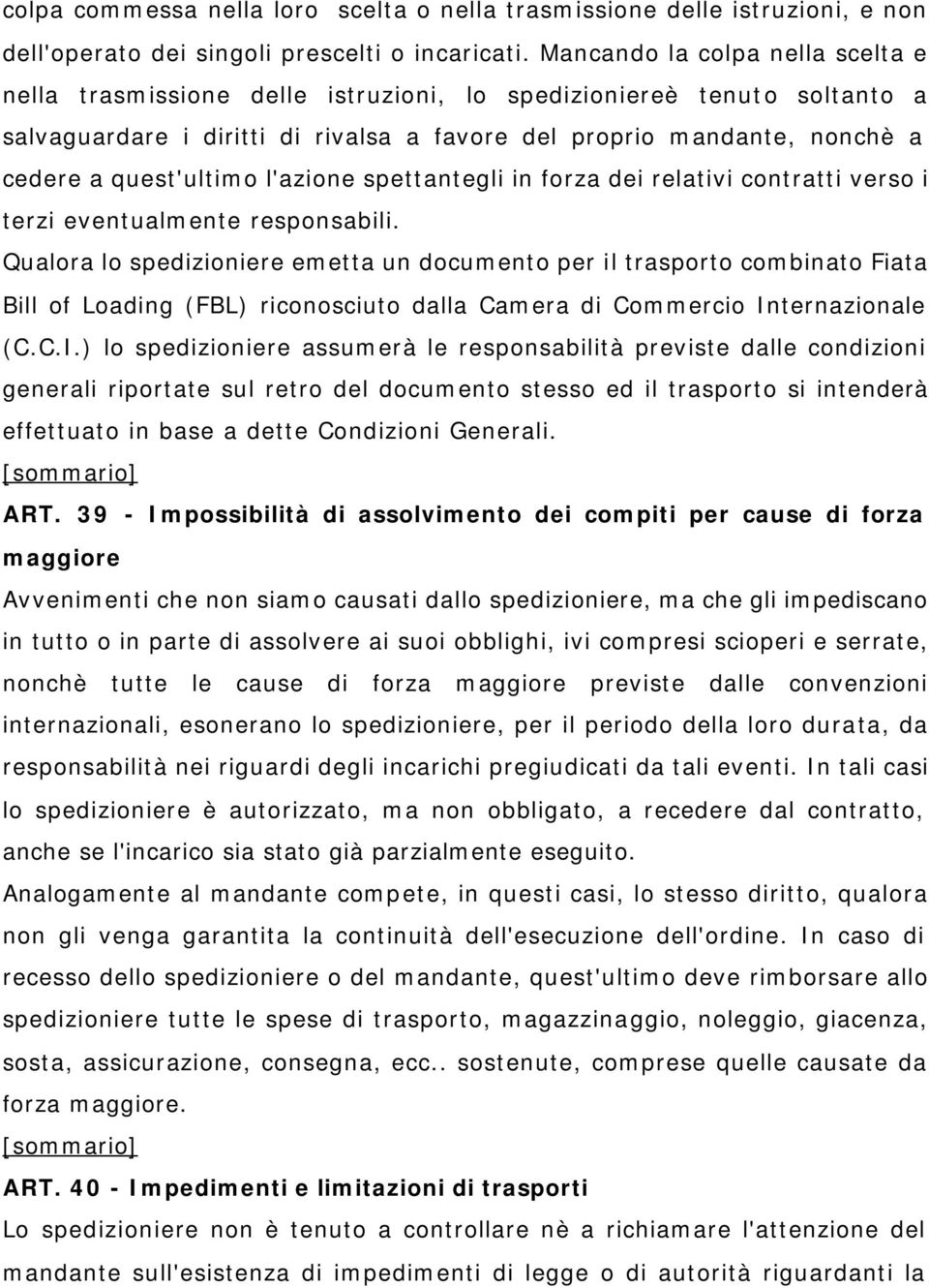 quest'ultimo l'azione spettantegli in forza dei relativi contratti verso i terzi eventualmente responsabili.