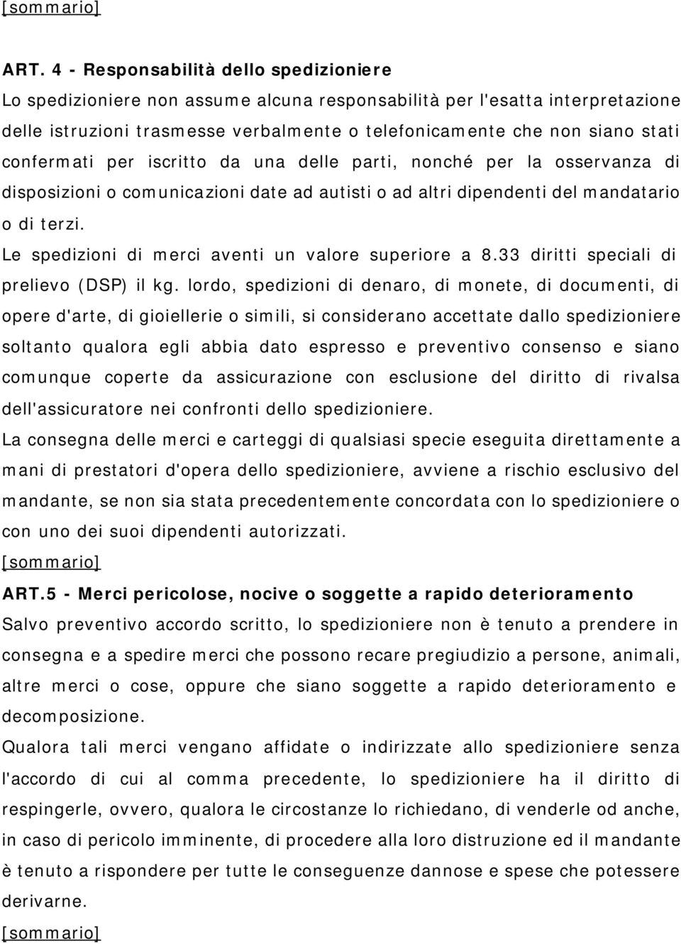 Le spedizioni di merci aventi un valore superiore a 8.33 diritti speciali di prelievo (DSP) il kg.