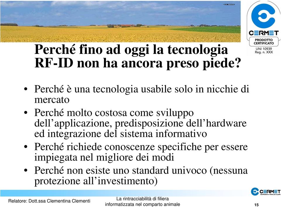 applicazione, predisposizione dell hardware ed integrazione del sistema informativo Perché richiede